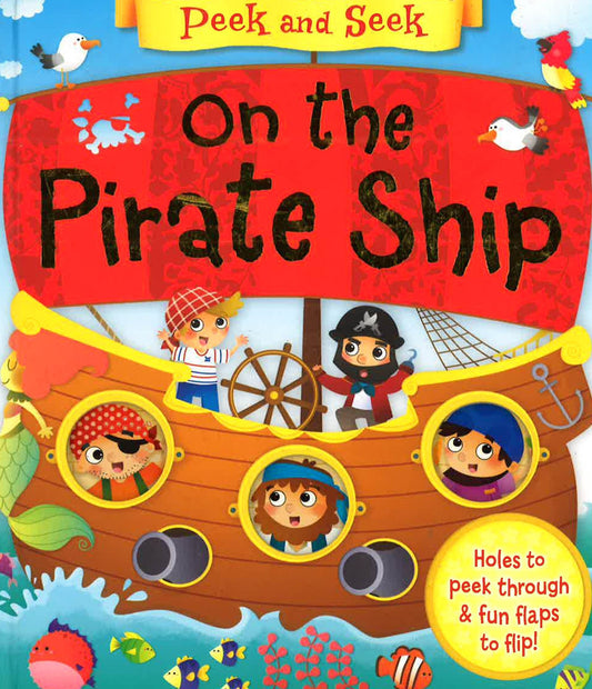 Peek And Seek: On The Pirate Ship (Hb)