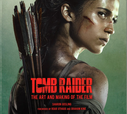 Tomb Raider: The Art Of The Film
