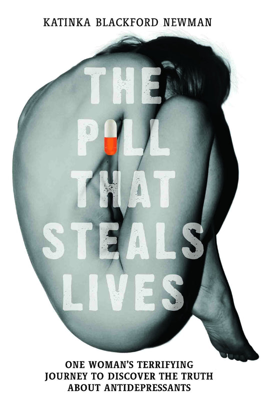 The Pill That Steals Lives: One Woman's Terrifying Journey To Discover The Truth About Antidepressants