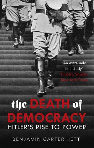 The Death Of Democracy: Hitler's Rise To Power And The Downfall Of The Weimar Republic