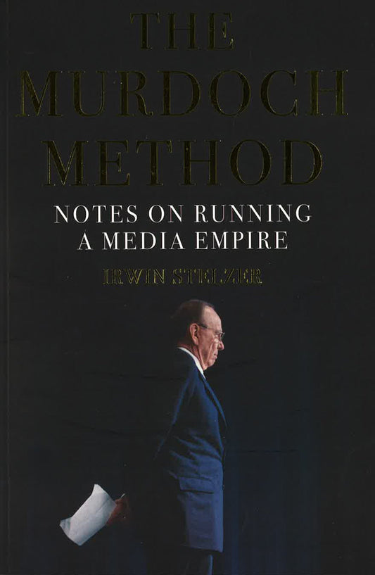 The Murdoch Method : Notes On Running A Media Empire