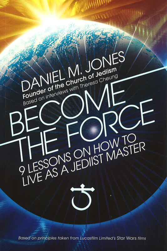 Become The Force: 9 Lessons On How To Live As A Jediist Master