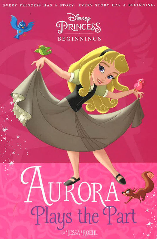 Disney Princess - Sleeping Beauty: Aurora Plays The Part (Chapter Book 128 Disney)