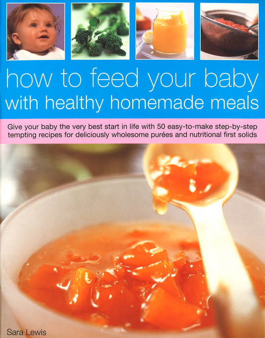 How To Feed Your Baby With Healthy Homemade Meals