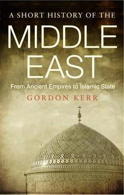 Short History Of The Middle East: From Anceint Empires To Islamic State