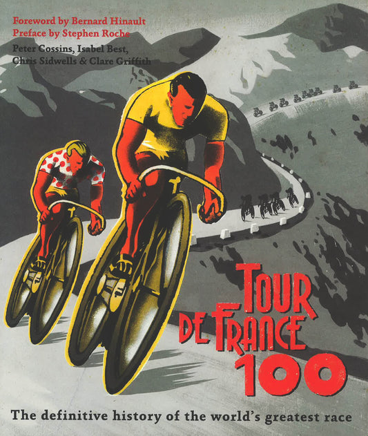 Tour De France 100 : The Definitive History Of The World's Greatest Race (Hb)