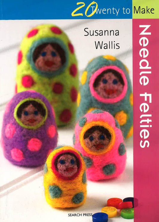 Twenty to Make: Needle Felties