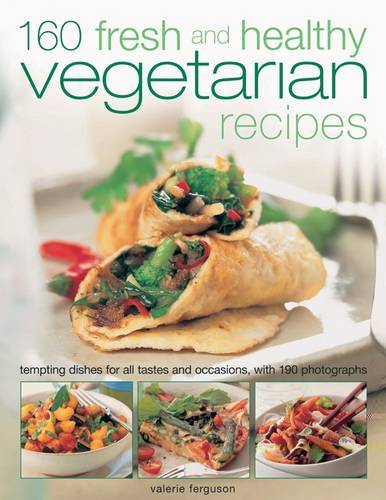 160 Fresh And Healthy Vegetarian Recipes