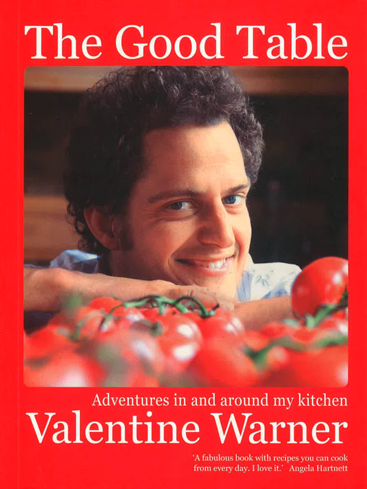 The Good Table: Adventures In And Around My Kitchen