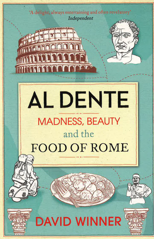 Al Dente : Madness, Beauty And The Food Of Rome