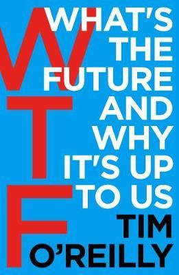 Wtf?: What's The Future And Why It's Up To Us