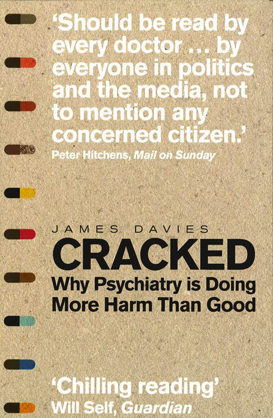 CRACKED: WHY PSYCHIATRY IS DOING MORE HARM THAN GOOD