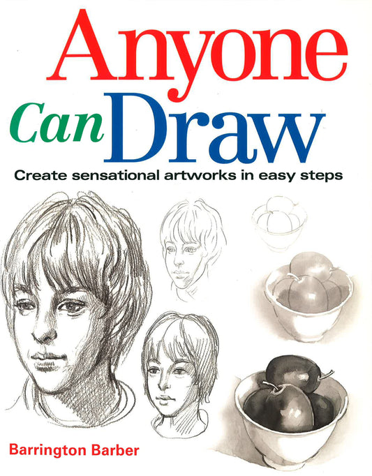 Anyone Can Draw: Create Sensational Artworks in Easy Steps