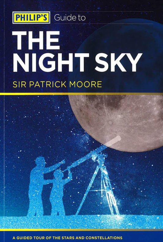 Philip's Guide To The Night Sky: A Guided Tour Of The Stars And Constellations