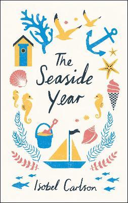 The Seaside Year: A Month-by-Month Guide to Making the Most of the Coast