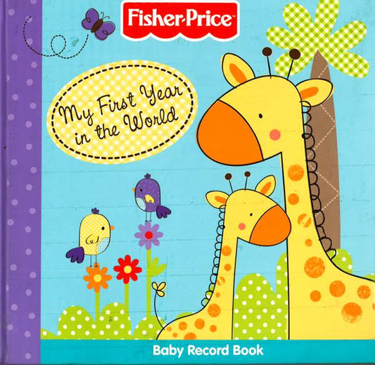 Fisher-Price: My First Year In The World - Baby Record Book (Hb)