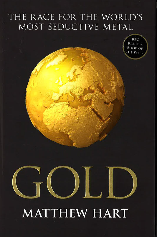 Gold: Inside The Race For The World's Most Seductive Metal (Hb)