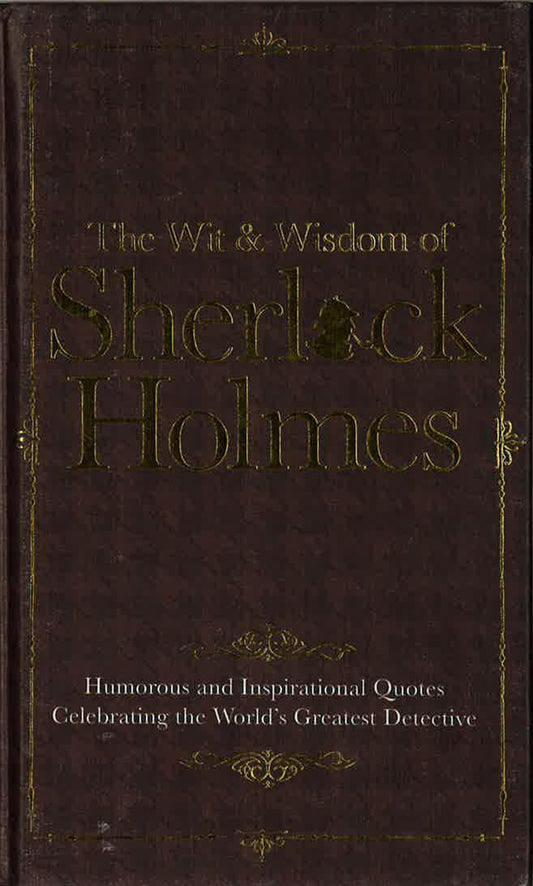 The Wit & Wisdom Of Sherlock Holmes
