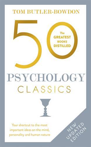 50 Psychology Classics: Who We Are, How We Think, What We Do