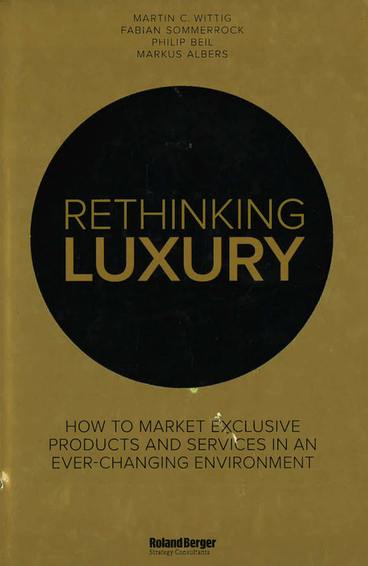 Rethinking Luxury: How To Market Exclusive Products And Services In An Ever-Changing Environment