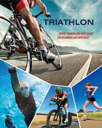 Triathlon: Expert Training And Race Advice For Beginners And Improvers