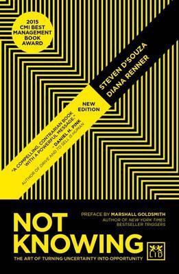 Not Knowing : The Art Of Turning Uncertainty Into Opportunity