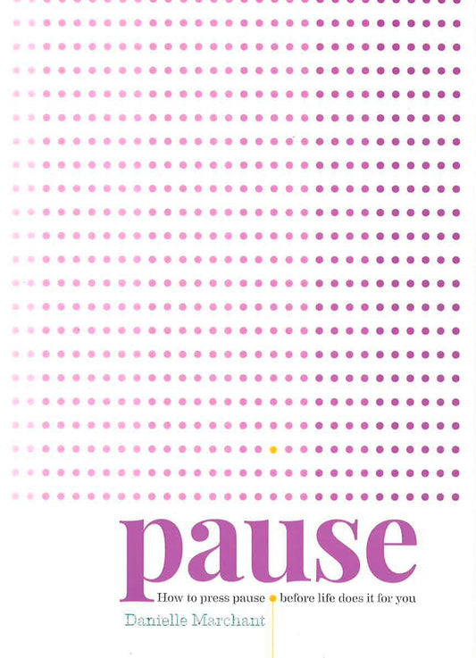 Pause: How To Press Pause Before Life Does It For You