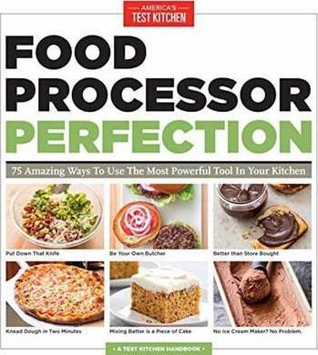 Food Processor Perfection: 75 Amazing Ways To Use The Most Powerful Tool In Your Kitchen