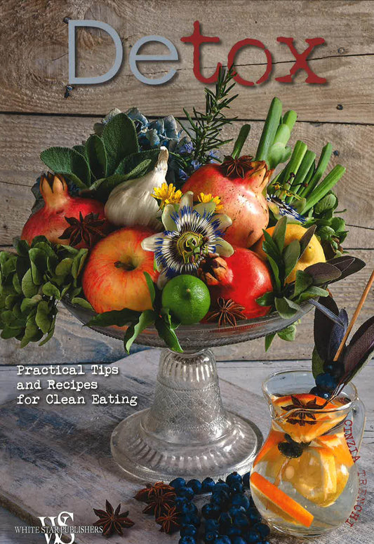 Detox: Practical Tips And Recipes For Clean Eating