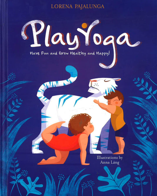 Play Yoga: Have Fun And Grow Healthy And Happy!