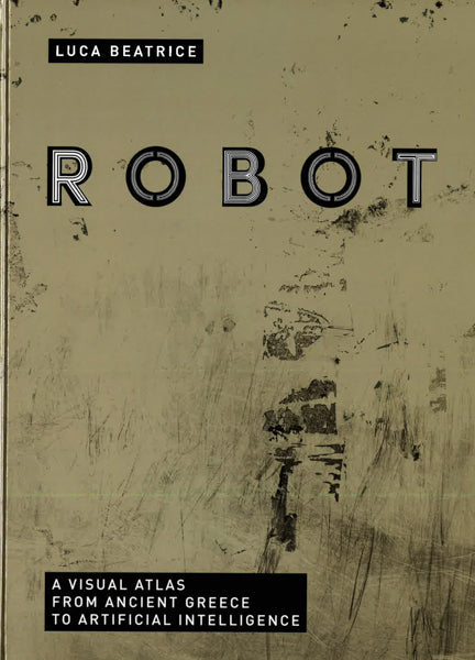 Robot: Visual Atlas From Ancient Greece To Artificial Intelligence