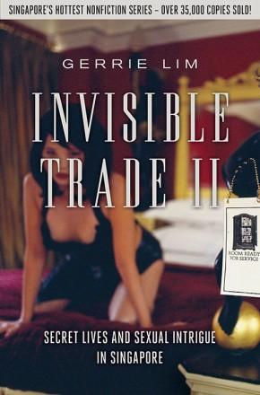 Invisible Trade Ii: Secret Lives And Sexual Intrigue In Singapore