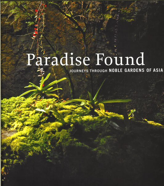 Paradise Found Journeys Through Noble Gardens Of Asia