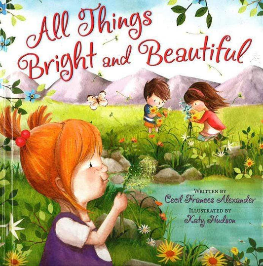 ALL THINGS BRIGHT AND BEAUTIFUL
