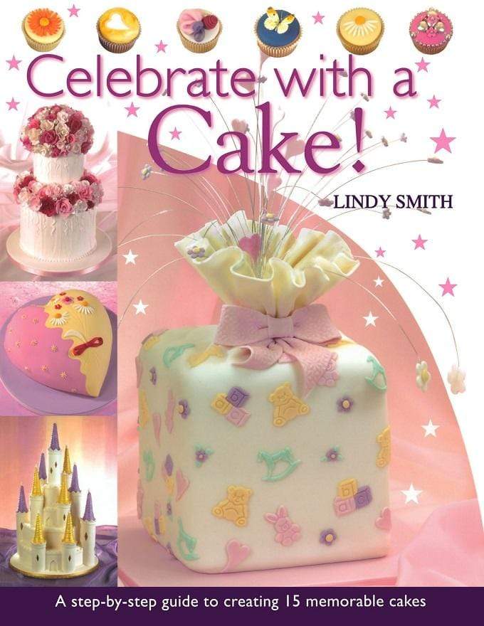 Celebrate with a Cake! : A Step-by-Step Guide to Creating 15 Memorable Cakes