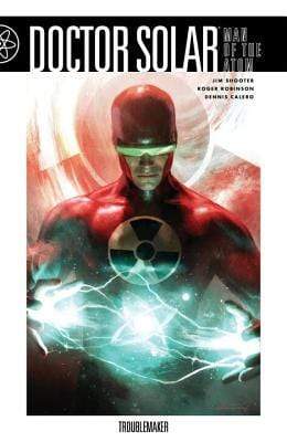 Doctor Solar Man Of The Atom Volume 1: Troublemaker