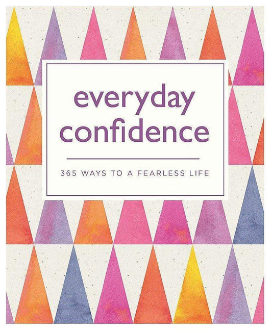 EVERYDAY CONFIDENCE: 365 WAYS TO A FEARLESS LIFE