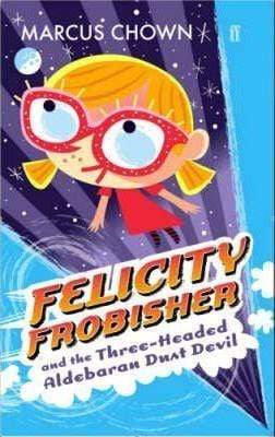 Felicity Frobisher And The Three-Headed Aldebaran Dust Devil