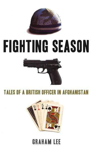Fighting Season: Tales Of A British Officer In Afghanistan