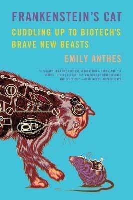 Frankenstein's Cat : Cuddling Up to Biotech's Brave New Beasts