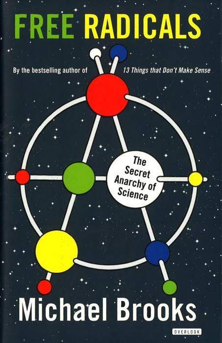 Free Radicals: The Secret Anarchy Of Science.