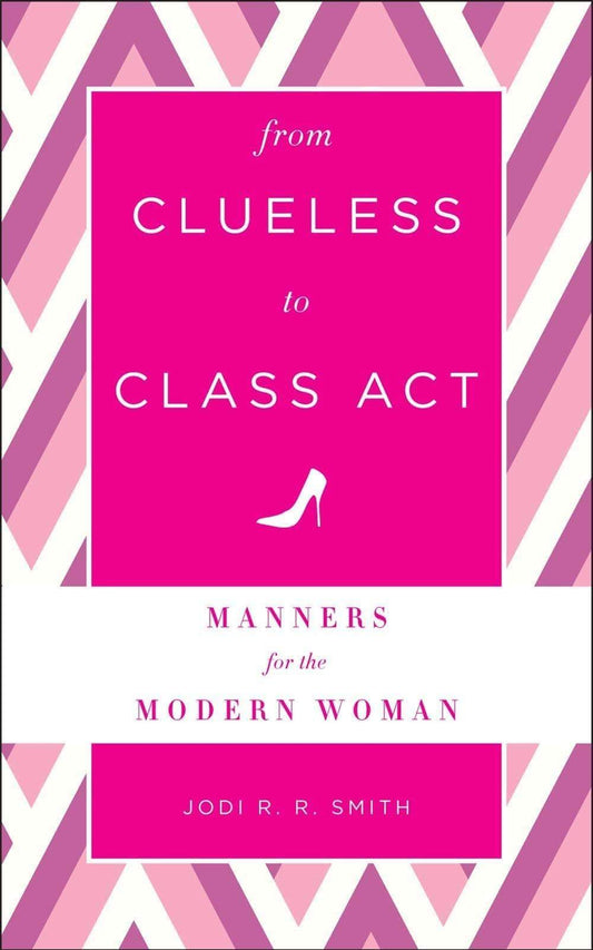 From Clueless To Class Act