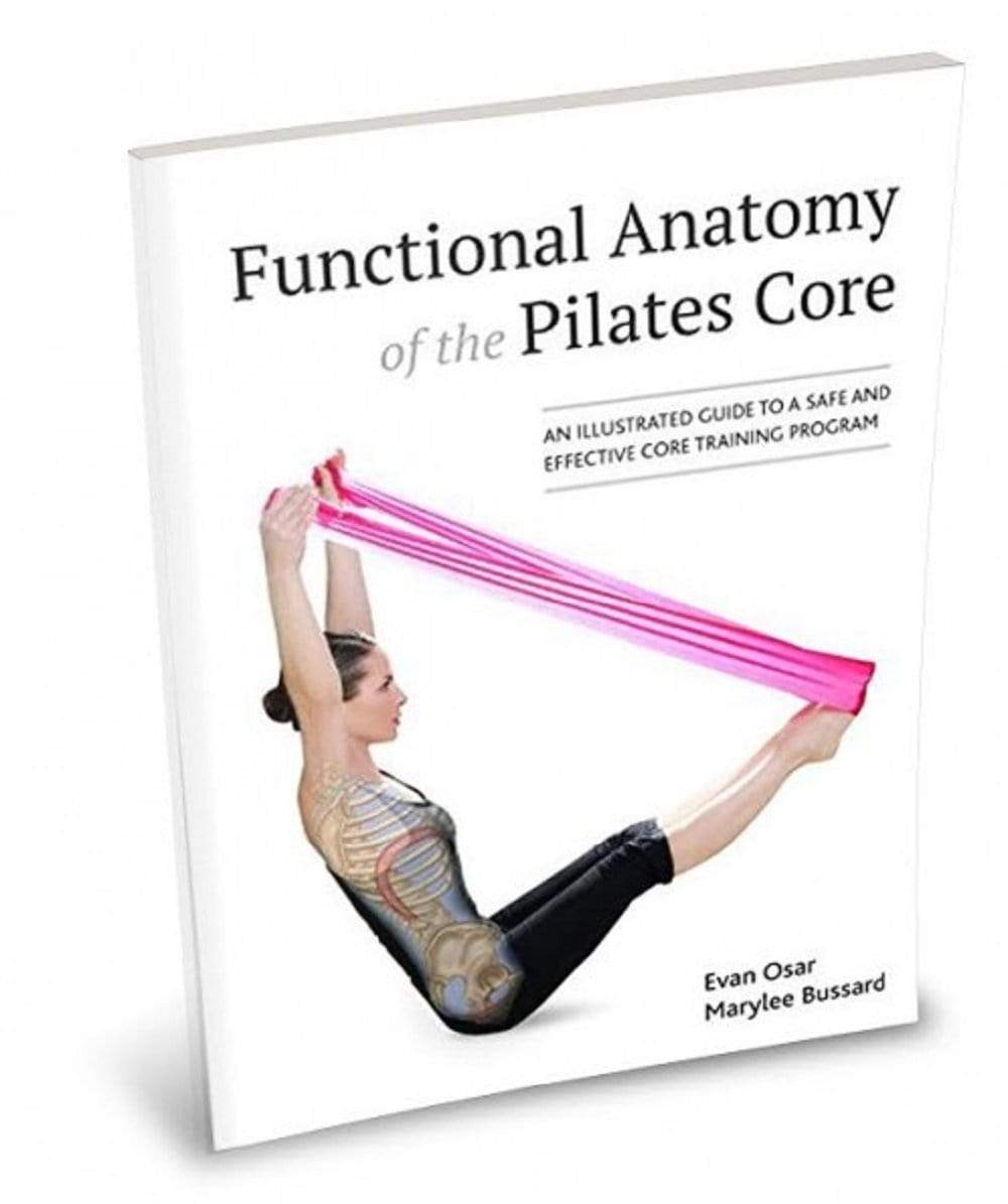 Functional Anatomy of the Pilates Core: An Illustrated Guide to a Safe and Effective Core Training Program