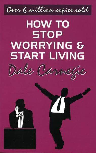 How To Stop Worrying And Start Living