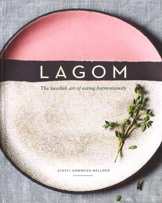 Lagom: The Swedish Art Of Eating Harmoniously
