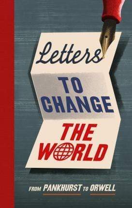 Letters To Change The World: From Pankhurst To Orwell