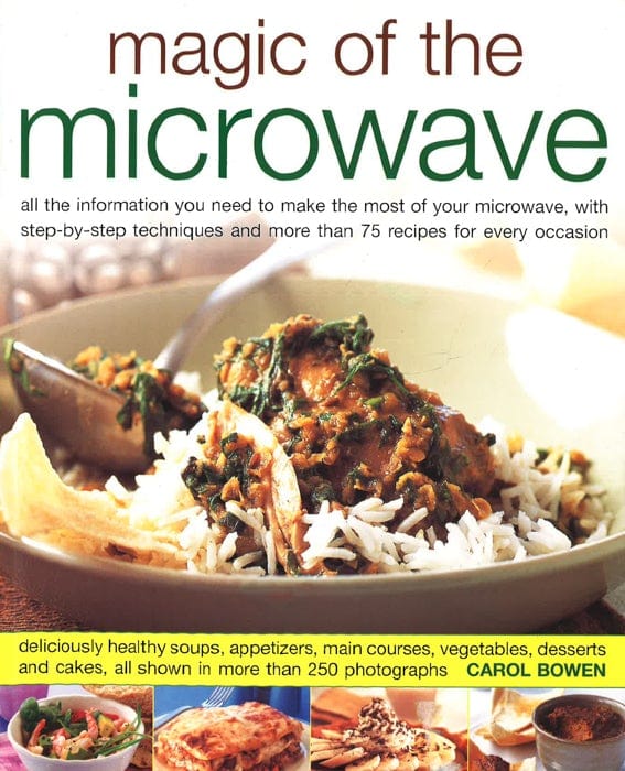 Magic Of The Microwave: All The Basic Information You Need To Make The Most Of Your Microwave, Over 75 Superb Recipes For Every Occasion - From Snacks To Special Menus