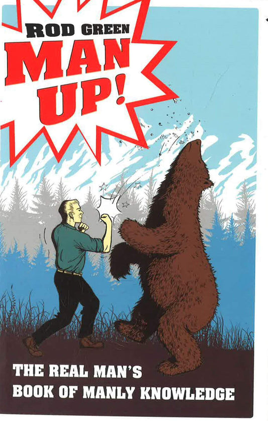 Man Up!: The Real Man's Book Of Manly Knowledge