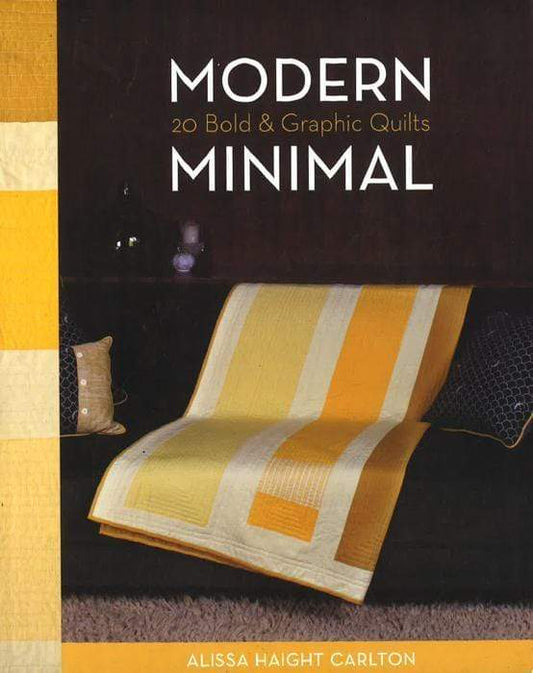 Modern Minimal: 20 Bold And Graphic Quilts