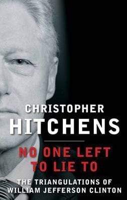 No One Left To Lie To: The Triangulations Of William Jefferson Clinton